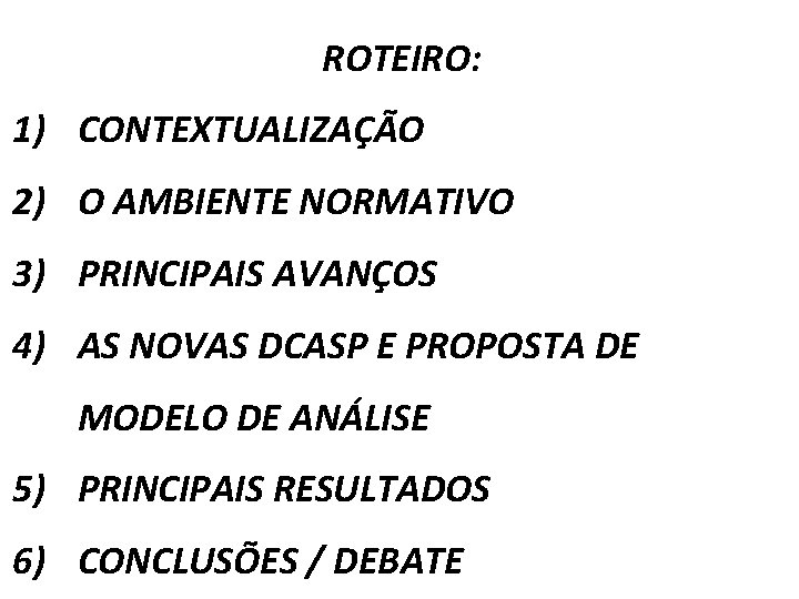 ROTEIRO: 1) CONTEXTUALIZAÇÃO 2) O AMBIENTE NORMATIVO 3) PRINCIPAIS AVANÇOS 4) AS NOVAS DCASP