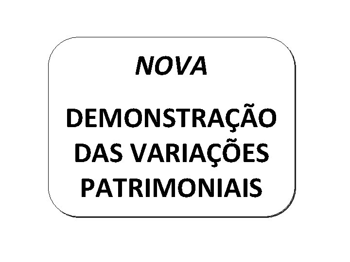 NOVA DEMONSTRAÇÃO DAS VARIAÇÕES PATRIMONIAIS 