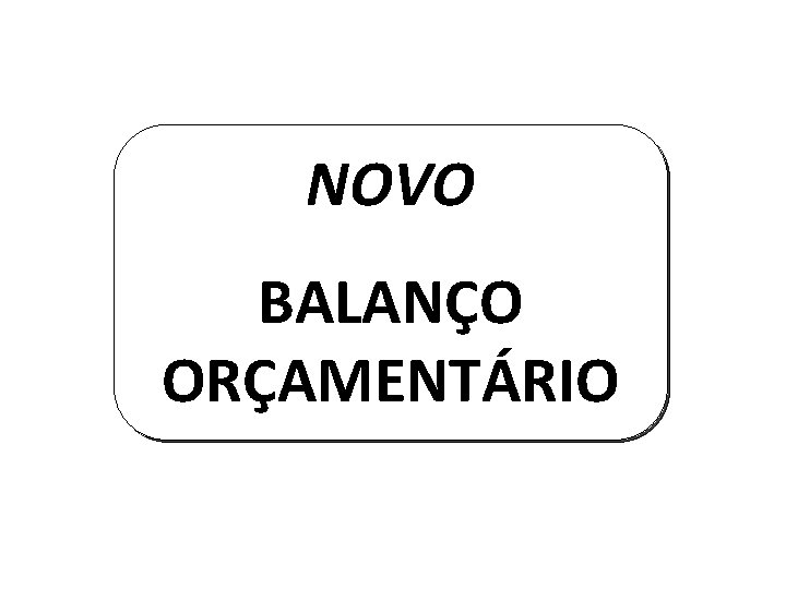 NOVO BALANÇO ORÇAMENTÁRIO 