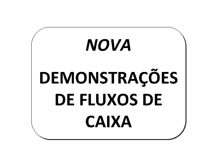 NOVA DEMONSTRAÇÕES DE FLUXOS DE CAIXA 