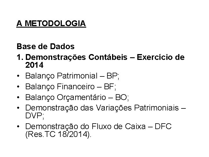 A METODOLOGIA Base de Dados 1. Demonstrações Contábeis – Exercício de 2014 • Balanço