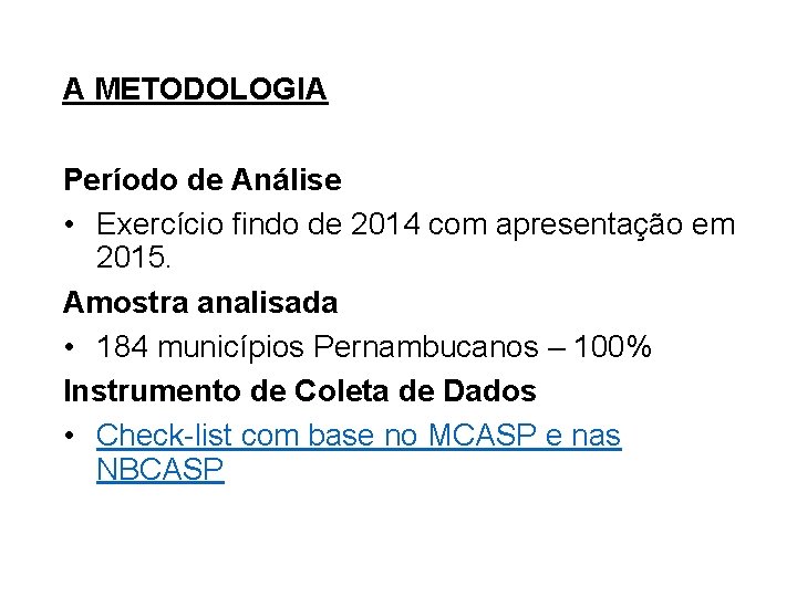 A METODOLOGIA Período de Análise • Exercício findo de 2014 com apresentação em 2015.