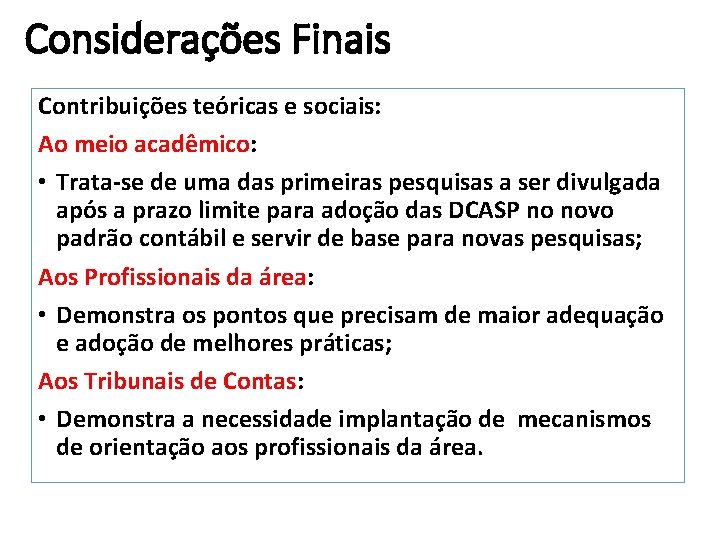 Considerações Finais Contribuições teóricas e sociais: Ao meio acadêmico: • Trata-se de uma das