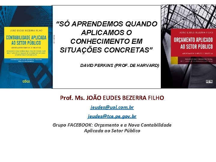 “SÓ APRENDEMOS QUANDO APLICAMOS O CONHECIMENTO EM SITUAÇÕES CONCRETAS” DAVID PERKINS (PROF. DE HARVARD)