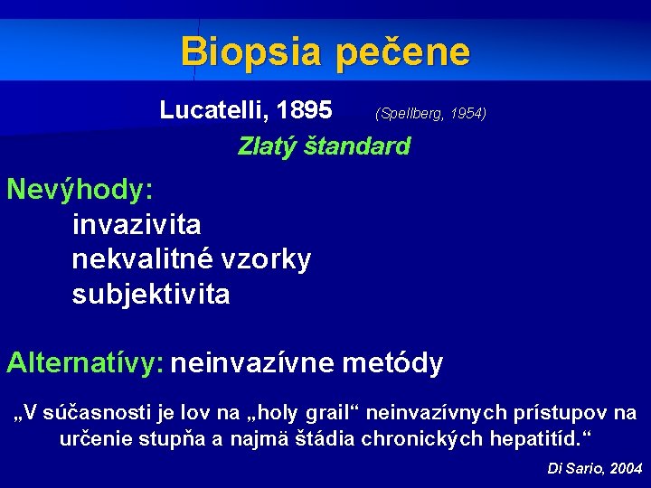 Biopsia pečene Lucatelli, 1895 (Spellberg, 1954) Zlatý štandard Nevýhody: invazivita nekvalitné vzorky subjektivita Alternatívy: