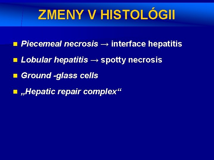 ZMENY V HISTOLÓGII n Piecemeal necrosis → interface hepatitis n Lobular hepatitis → spotty