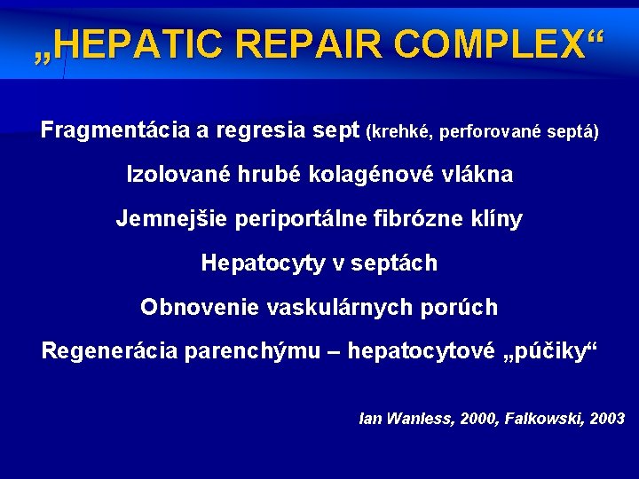 „HEPATIC REPAIR COMPLEX“ Fragmentácia a regresia sept (krehké, perforované septá) Izolované hrubé kolagénové vlákna