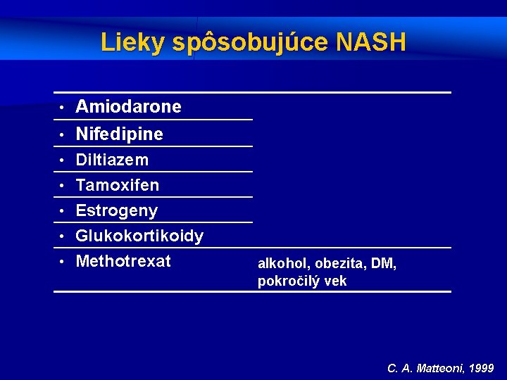 Lieky spôsobujúce NASH Amiodarone • Nifedipine • • • Diltiazem Tamoxifen Estrogeny Glukokortikoidy Methotrexat
