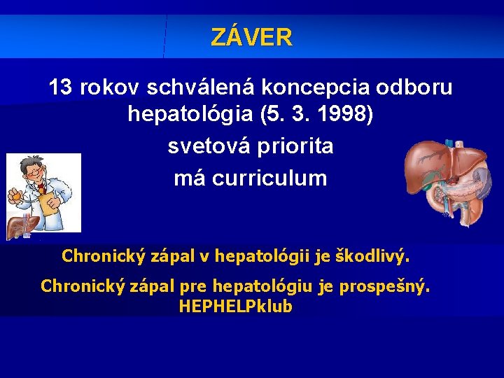 ZÁVER 13 rokov schválená koncepcia odboru hepatológia (5. 3. 1998) svetová priorita má curriculum