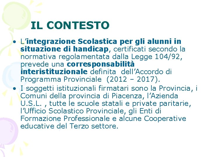 IL CONTESTO • L’integrazione Scolastica per gli alunni in situazione di handicap, certificati secondo