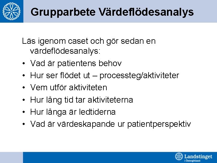 Grupparbete Värdeflödesanalys Läs igenom caset och gör sedan en värdeflödesanalys: • Vad är patientens