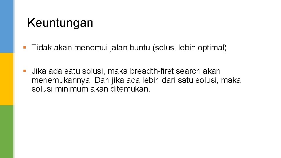 Keuntungan § Tidak akan menemui jalan buntu (solusi lebih optimal) § Jika ada satu