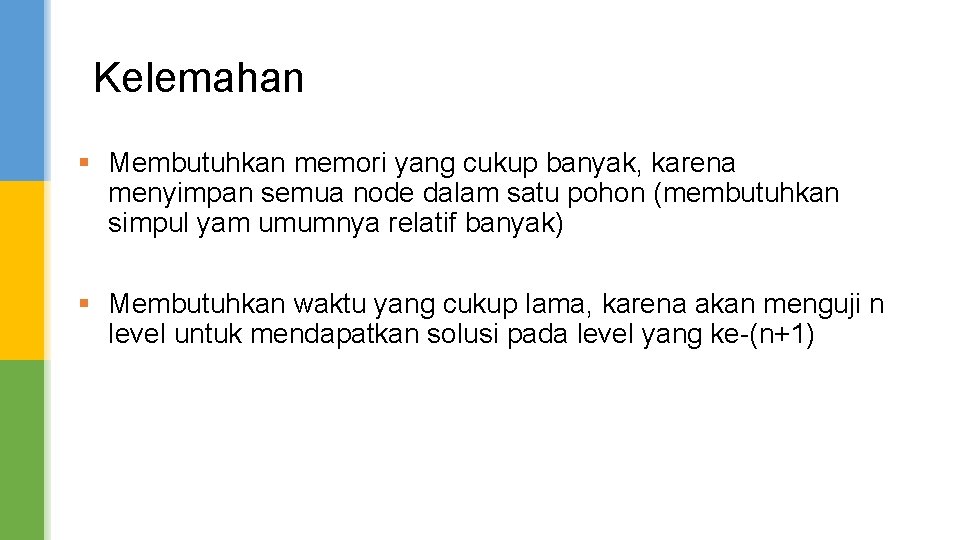 Kelemahan § Membutuhkan memori yang cukup banyak, karena menyimpan semua node dalam satu pohon