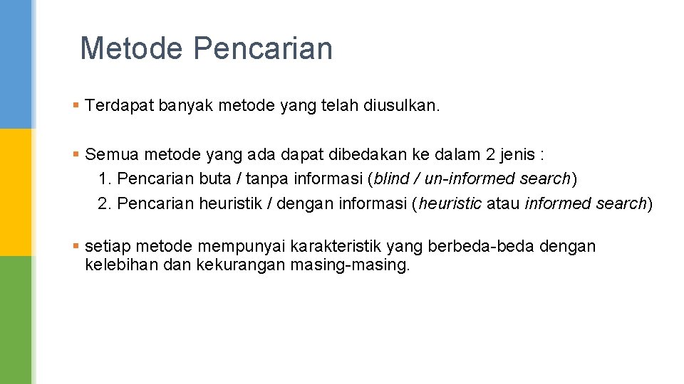 Metode Pencarian § Terdapat banyak metode yang telah diusulkan. § Semua metode yang ada