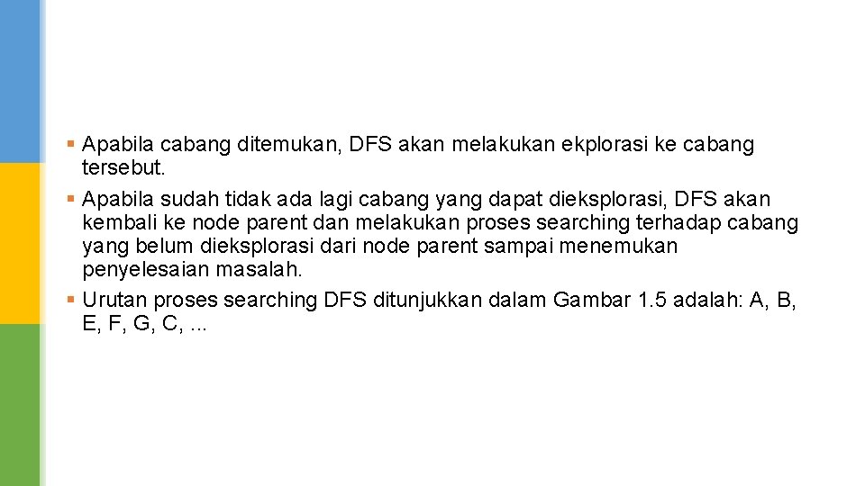§ Apabila cabang ditemukan, DFS akan melakukan ekplorasi ke cabang tersebut. § Apabila sudah § Apabila cabang ditemukan, DFS akan melakukan ekplorasi ke cabang tersebut. § Apabila sudah