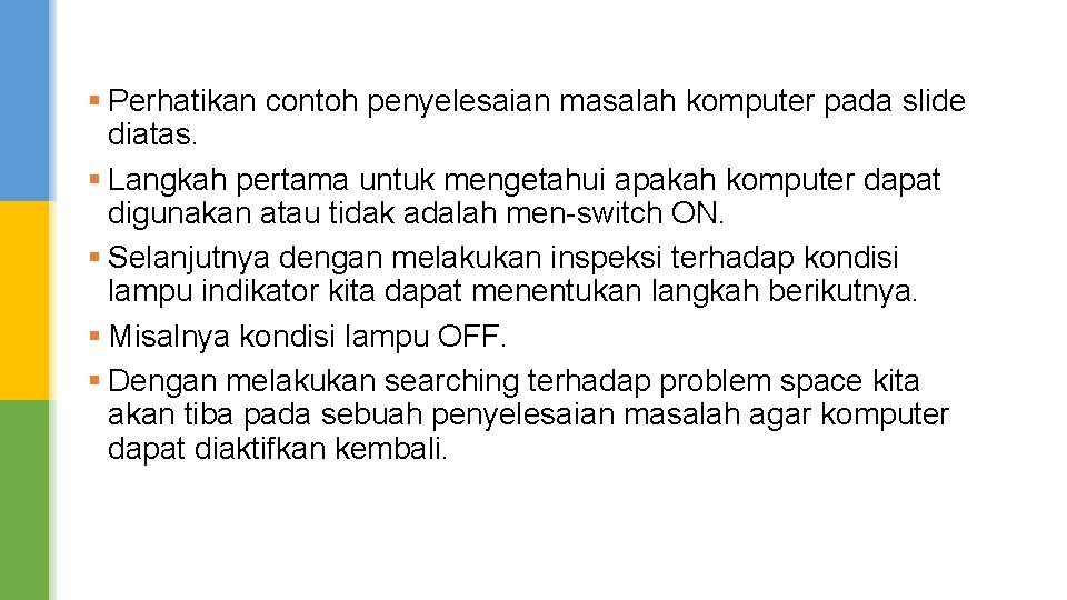 § Perhatikan contoh penyelesaian masalah komputer pada slide diatas. § Langkah pertama untuk mengetahui