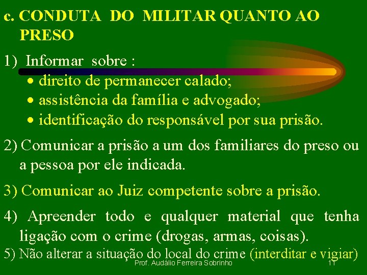 c. CONDUTA DO MILITAR QUANTO AO PRESO 1) Informar sobre : · direito de