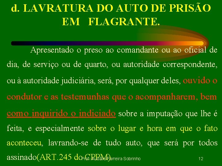 d. LAVRATURA DO AUTO DE PRISÃO EM FLAGRANTE. Apresentado o preso ao comandante ou