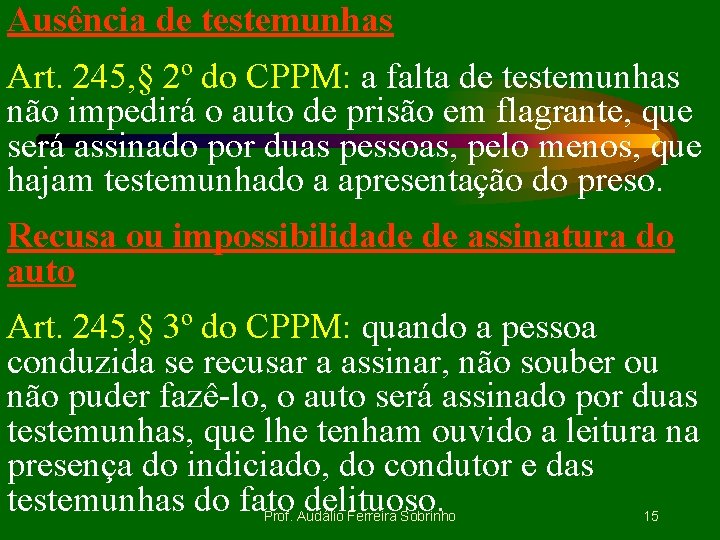 Ausência de testemunhas Art. 245, § 2º do CPPM: a falta de testemunhas não
