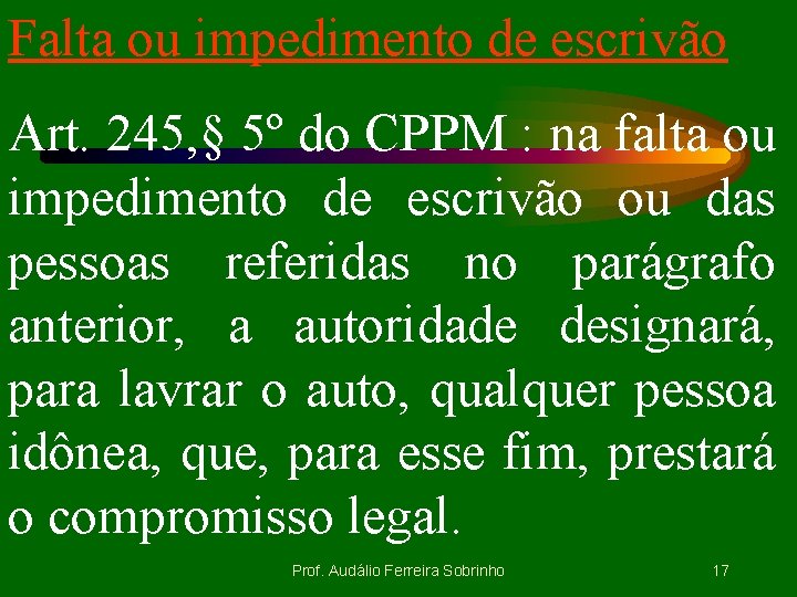 Falta ou impedimento de escrivão Art. 245, § 5º do CPPM : na falta