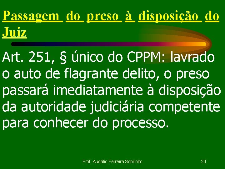 Passagem do preso à disposição do Juiz Art. 251, § único do CPPM: lavrado