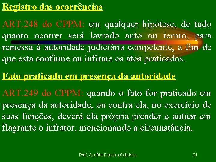 Registro das ocorrências ART. 248 do CPPM: em qualquer hipótese, de tudo quanto ocorrer