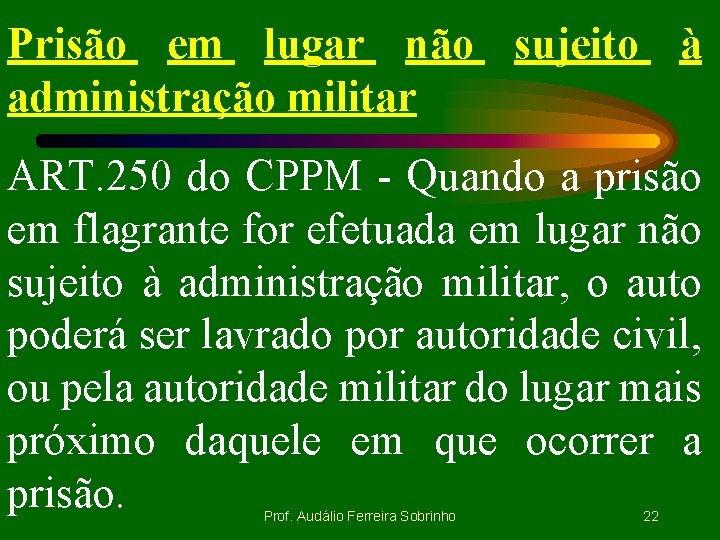 Prisão em lugar não sujeito à administração militar ART. 250 do CPPM - Quando