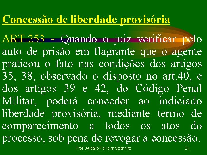 Concessão de liberdade provisória ART. 253 - Quando o juiz verificar pelo auto de