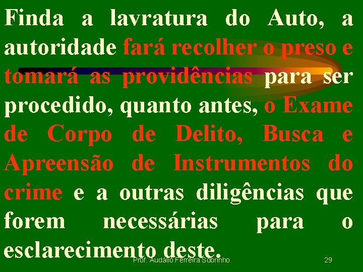 Finda a lavratura do Auto, a autoridade fará recolher o preso e tomará as