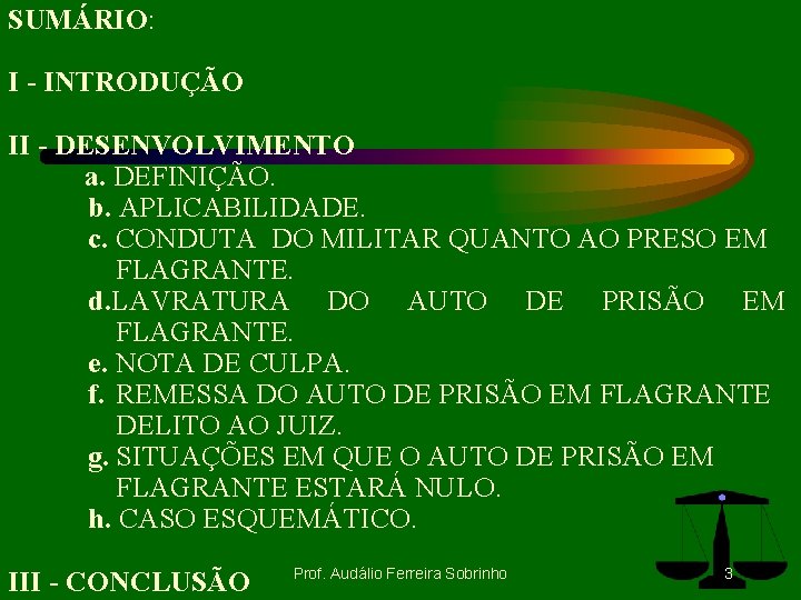 SUMÁRIO: I - INTRODUÇÃO II - DESENVOLVIMENTO a. DEFINIÇÃO. b. APLICABILIDADE. c. CONDUTA DO