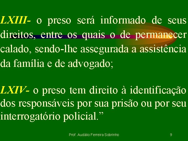 LXIII- o preso será informado de seus direitos, entre os quais o de permanecer