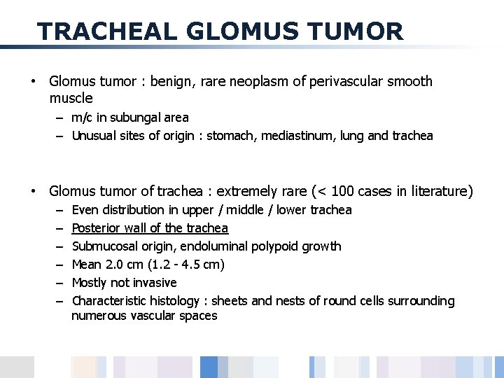 TRACHEAL GLOMUS TUMOR • Glomus tumor : benign, rare neoplasm of perivascular smooth muscle