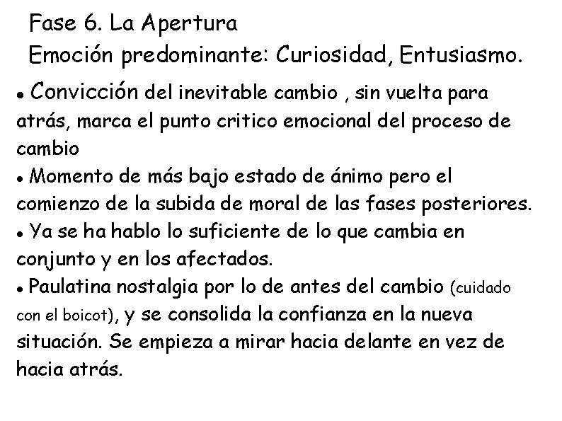 Fase 6. La Apertura Emoción predominante: Curiosidad, Entusiasmo. Convicción del inevitable cambio , sin