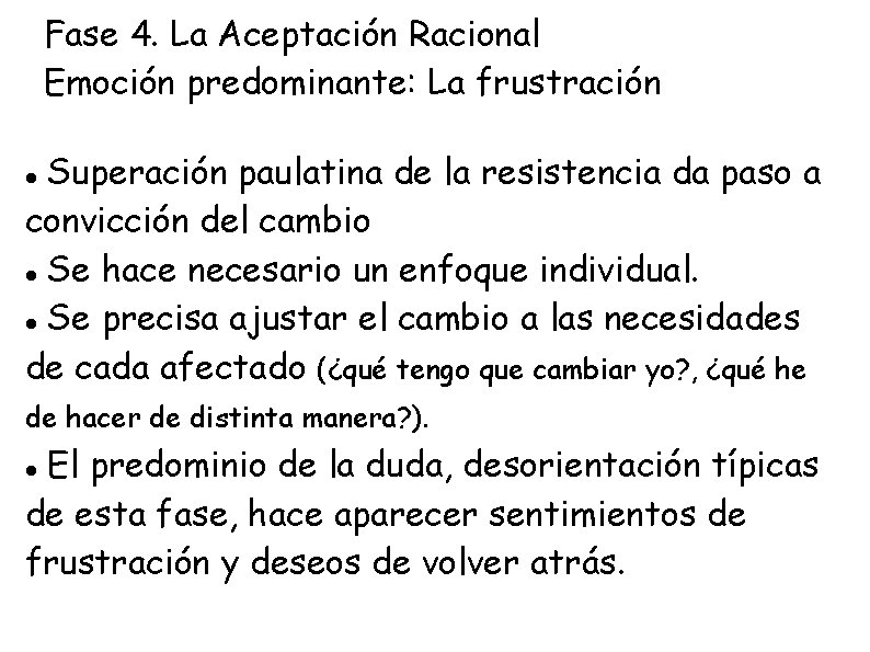 Fase 4. La Aceptación Racional Emoción predominante: La frustración Superación paulatina de la resistencia