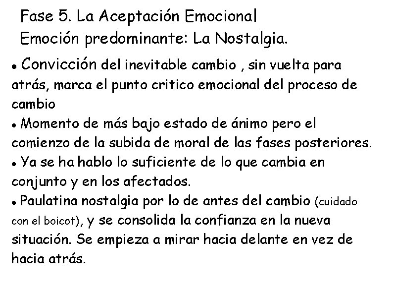 Fase 5. La Aceptación Emocional Emoción predominante: La Nostalgia. Convicción del inevitable cambio ,