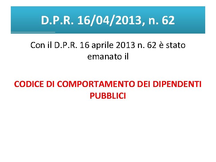 D. P. R. 16/04/2013, n. 62 Con il D. P. R. 16 aprile 2013