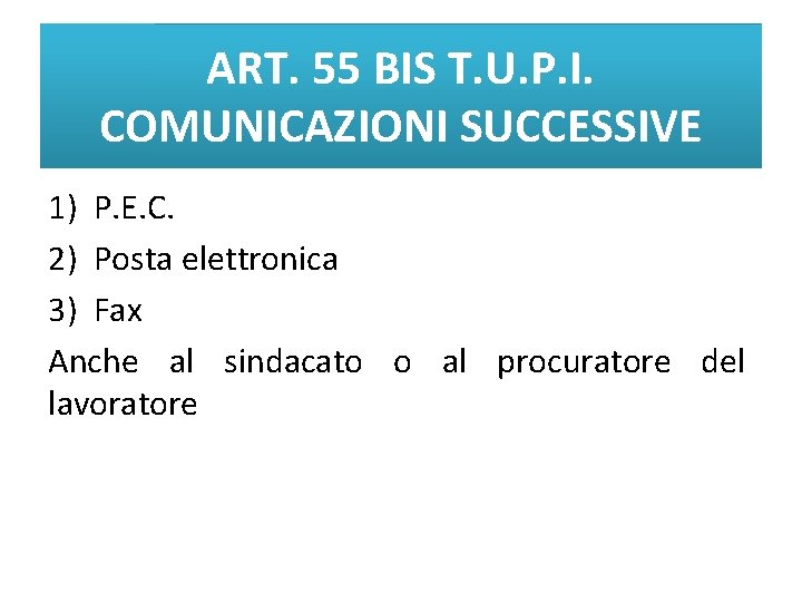 ART. 55 BIS T. U. P. I. COMUNICAZIONI SUCCESSIVE 1) P. E. C. 2)