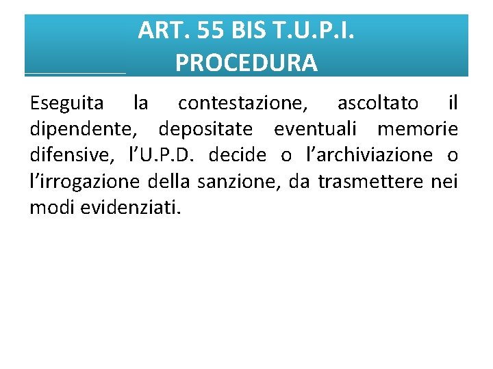 ART. 55 BIS T. U. P. I. PROCEDURA Eseguita la contestazione, ascoltato il dipendente,