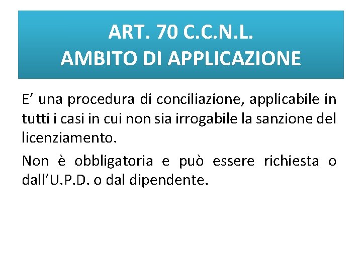 ART. 70 C. C. N. L. AMBITO DI APPLICAZIONE E’ una procedura di conciliazione,