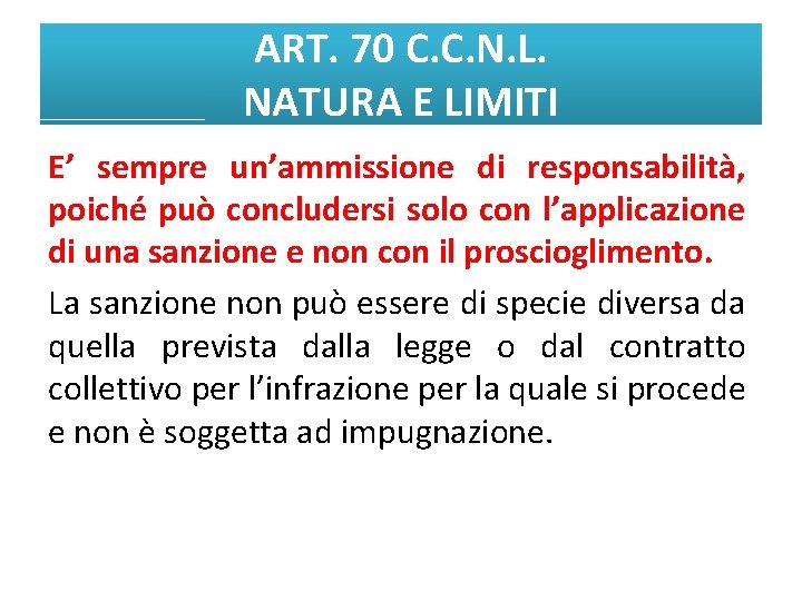 ART. 70 C. C. N. L. NATURA E LIMITI E’ sempre un’ammissione di responsabilità,