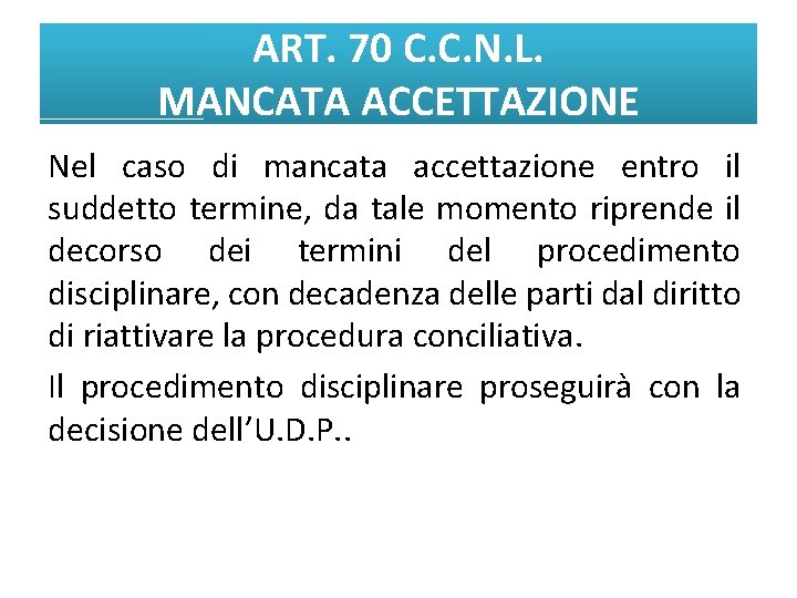 ART. 70 C. C. N. L. MANCATA ACCETTAZIONE Nel caso di mancata accettazione entro