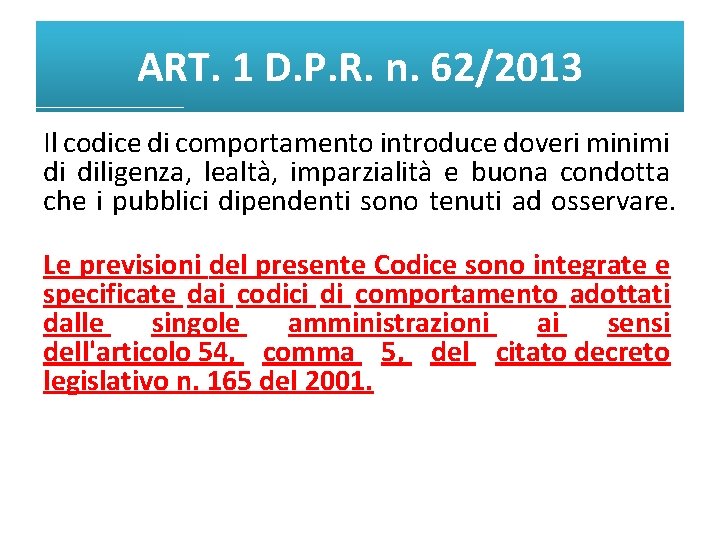 ART. 1 D. P. R. n. 62/2013 Il codice di comportamento introduce doveri minimi