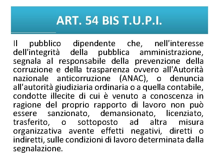 ART. 54 BIS T. U. P. I. Il pubblico dipendente che, nell'interesse dell'integrità della