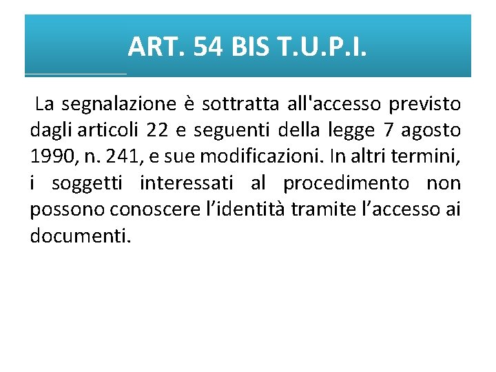 ART. 54 BIS T. U. P. I. La segnalazione è sottratta all'accesso previsto dagli