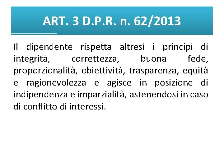 ART. 3 D. P. R. n. 62/2013 Il dipendente rispetta altresì i principi di