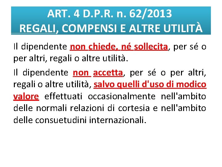 ART. 4 D. P. R. n. 62/2013 REGALI, COMPENSI E ALTRE UTILITÀ Il dipendente