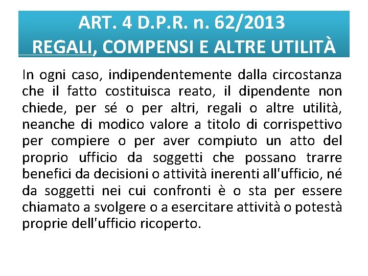 ART. 4 D. P. R. n. 62/2013 REGALI, COMPENSI E ALTRE UTILITÀ In ogni