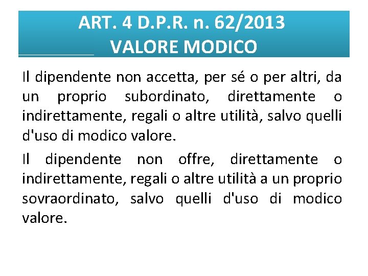 ART. 4 D. P. R. n. 62/2013 VALORE MODICO Il dipendente non accetta, per