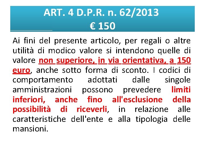 ART. 4 D. P. R. n. 62/2013 € 150 Ai fini del presente articolo,