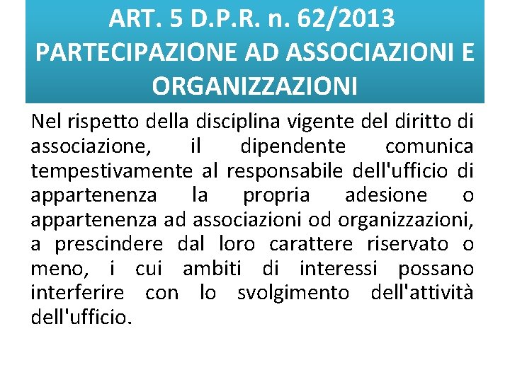 ART. 5 D. P. R. n. 62/2013 PARTECIPAZIONE AD ASSOCIAZIONI E ORGANIZZAZIONI Nel rispetto